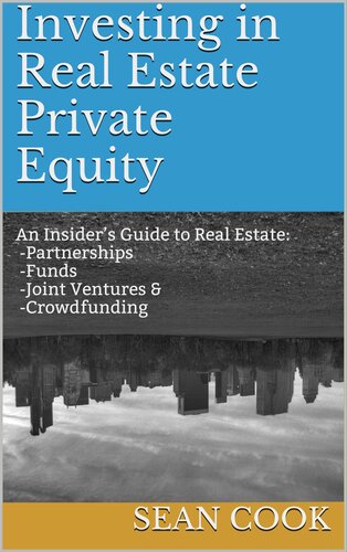 Investing in Real Estate Private Equity: An Insider’s Guide to Real Estate Partnerships, Funds, Joint Ventures & Crowdfunding