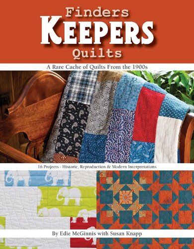 Finders Keepers Quilts: A Rare Cache of Quilts from the 1900s - 15 Projects - Historic, Reproduction & Modern interpretation