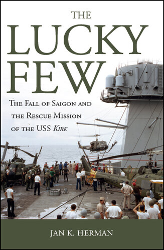 The Lucky Few: The Fall of Saigon and the Rescue Mission of the USS Kirk