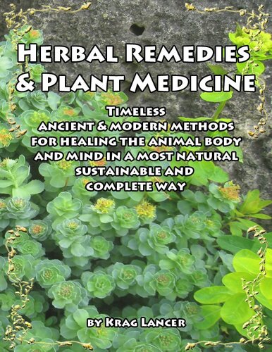 Herbal Remedies & Plant Medicine: Timeless Ancient & Modern Methods for Healing the Animal Body and Mind