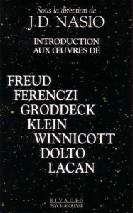 Introduction aux œuvres de Freud, Ferenczi, Groddeck, Klein, Winnicott, Dolto, Lacan