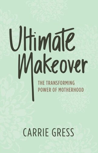 Ultimate Makeover: The Transforming Power of Motherhood