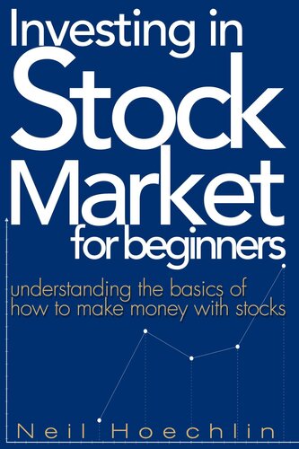 Investing In Stock Market For Beginners: Understanding the basics of how to make money with stocks