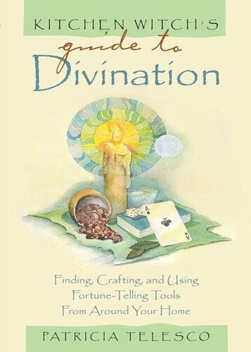 to Divination: Finding, Crafting and Using Fortune-Telling Tools from Around Your Home