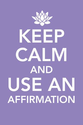 Keep Calm and Use an Affirmation