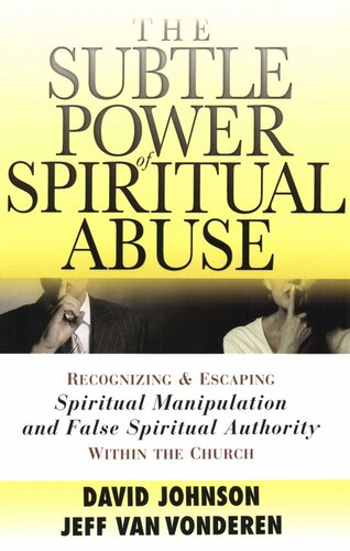 The Subtle Power of Spiritual Abuse: Recognizing and Escaping Spiritual Manipulation and False Spiritual Authority Within the Church