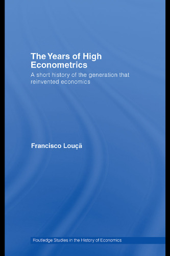 The Years of High Econometrics: A Short History of the Generation that Reinvented Economics 