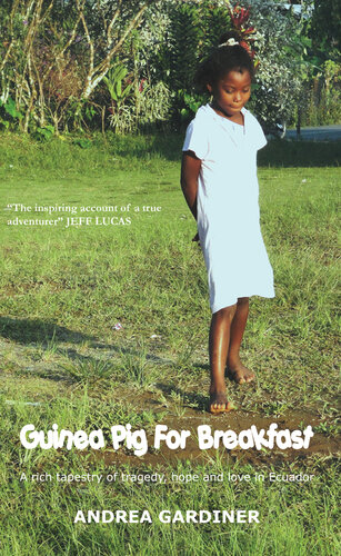 Guinea Pig for Breakfast: A Rich Tapestry of Life and Love, Tragedy and Hope in Ecuador