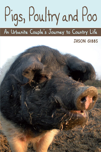 Pigs, Poultry and Poo: An Urbanite Couple's Journey to Country Life