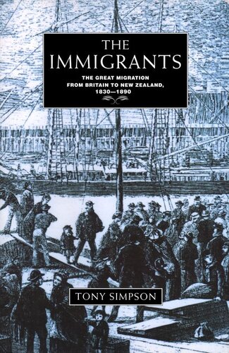 The Immigrants: The Great Migration from Britain to New Zealand, 1830-1890