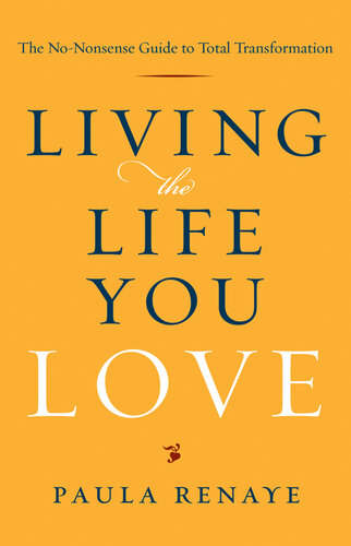 Living the Life You Love: The No-Nonsense Guide to Total Transformation