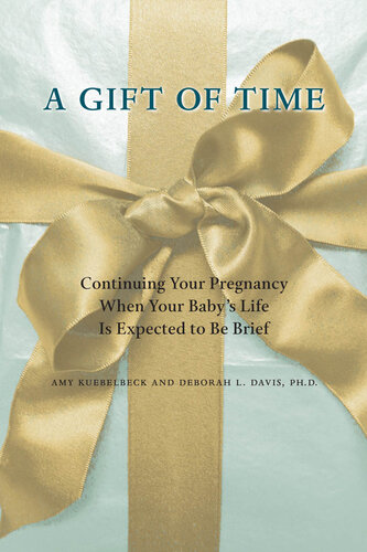 A Gift of Time: Continuing Your Pregnancy When Your Baby's Life Is Expected to Be Brief