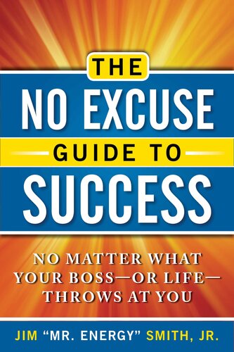 The No Excuse Guide to Success: No Matter What Your Boss—or Life—Throws at You