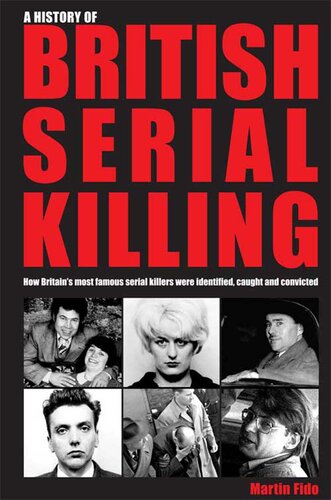 A History of British Serial Killing: How Britain's Most Famous Serial Killers Were Identified, Captured and Caught