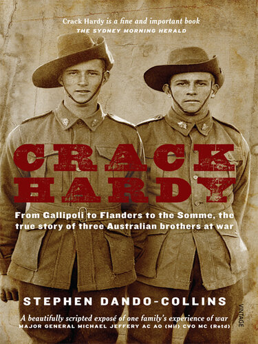 Crack Hardy: From Gallipoli to Flanders to the Somme, the True Story of Three Australian Brothers at War