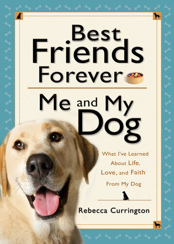 Best Friends Forever: Me and My Dog: What I've Learned about Life, Love, and Faith from My Dog