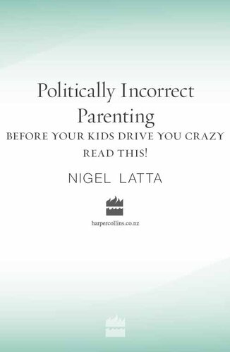 Politically Incorrect Parenting: Before Your Kids Drive You Crazy, Read This!