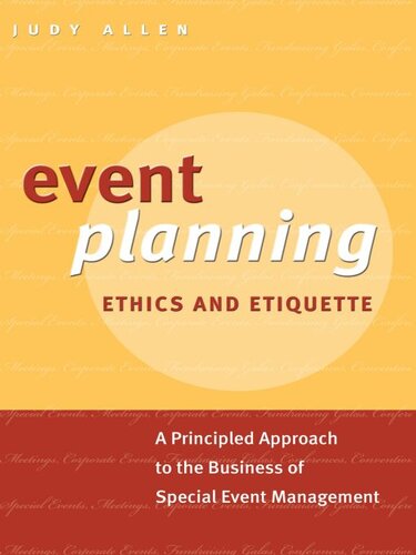 Event Planning Ethics and Etiquette: A Principled Approach to the Business of Special Event Management