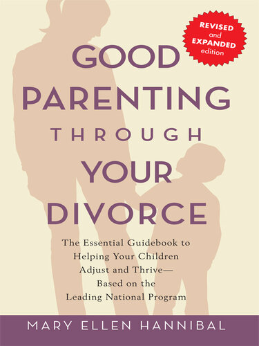 Good Parenting Through Your Divorce: The Essential Guidebook to Helping Your Children Adjust and Thrive Based on the Leading National Pro