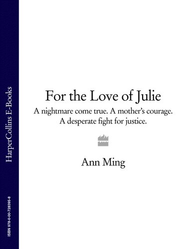 For the Love of Julie: A nightmare come true. A mother's courage. A desperate fight for justice.