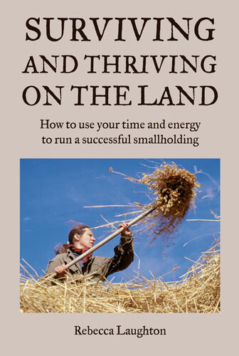 Surviving and Thriving on the Land: How to Use Your Spare Time and Energy to Run a Successful Smallholding