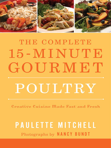 The Complete 15 Minute Gourmet Poultry: Creative Cuisine Made Fast and Fresh