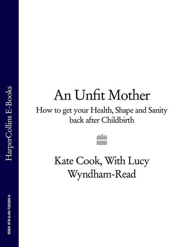 An Unfit Mother: How to Get Your Health, Shape and Sanity Back After Childbirth