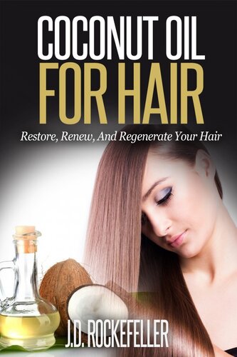 Coconut Oil for Hair: Restore, Renew and Regenerate Your Hair