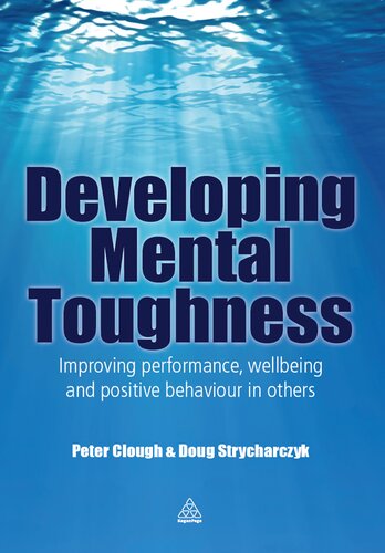 Developing Mental Toughness: Improving Performance, Wellbeing and Positive Behaviour in Others