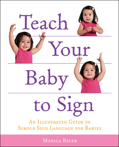 Teach Your Baby to Sign: An Illustrated Guide to Simple Sign Language for Babies