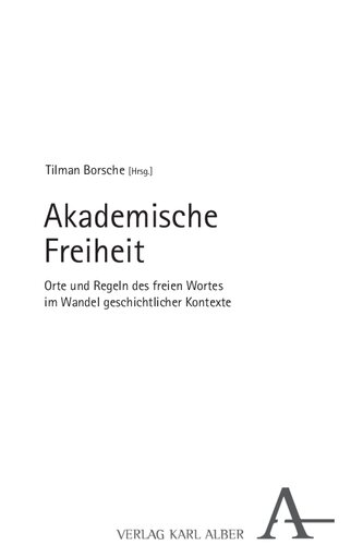 Akademische Freiheit. Orte und Regeln des freien Wortes im Wandel geschichtlicher Kontexte