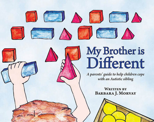 My Brother is Different: A Parents' Guide to Help Children Cope with an Autistic Sibling