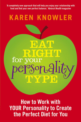 Eat Right for Your Personality Type: How to Work with Your Unique Personality to Create the Perfect Diet for You