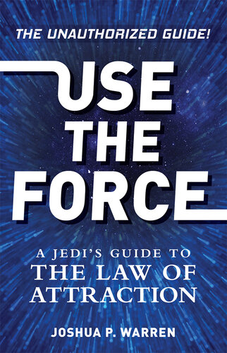 Use The Force: A Jedi's Guide to the Law of Attraction