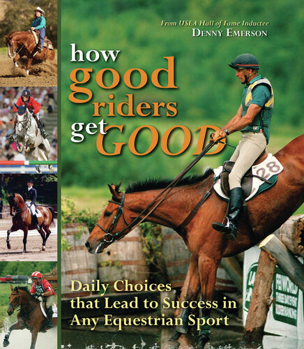 How Good Riders Get Good: Daily Choices That Lead to Success in Any Equestrian Sport