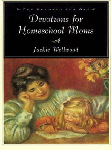 One Hundred and One Devotions for Homeschool Moms