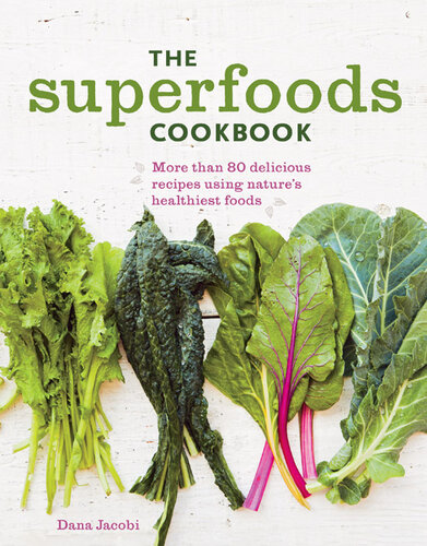 The Superfoods Cookbook: Nutritious Meals For Any Time of Day Using Nature's Healthiest Foods