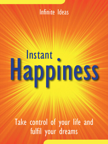 Instant Happiness: Take Control of Your Life and Fulfil Your Dreams