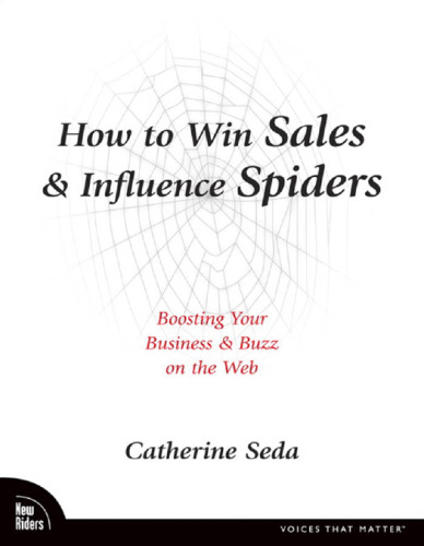 How to Win Sales and Influence Spiders: Boosting Your Business and Buzz on the Web