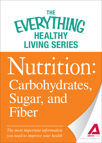 Nutrition: Carbohydrates, Sugar, and Fiber: The most important information you need to improve your health