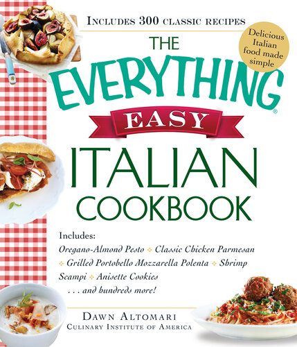 The  Easy Italian Cookbook: Includes Oregano-Almond Pesto, Classic Chicken Parmesan, Grilled Portobello Mozzarella Polenta, Shrimp Scampi, Anisette Cookies...and Hundreds More!