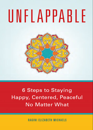 Unflappable: 6 Steps to Staying Happy, Centered, and Peaceful No Matter What