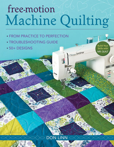 Free-Motion Machine Quilting: From Practice to Perfection • Troubleshooting Guide • 50+ Designs