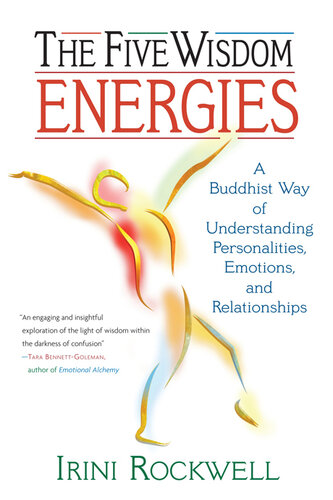 The Five Wisdom Energies: A Buddhist Way of Understanding Personalities, Emotions, and Relationships