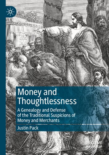 Money and Thoughtlessness: A Genealogy and Defense of the Traditional Suspicions of Money and Merchants