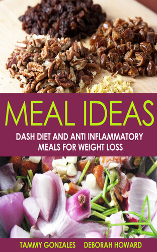 Meal Ideas: Dash Diet and Anti Inflammatory Meals for Weight Loss