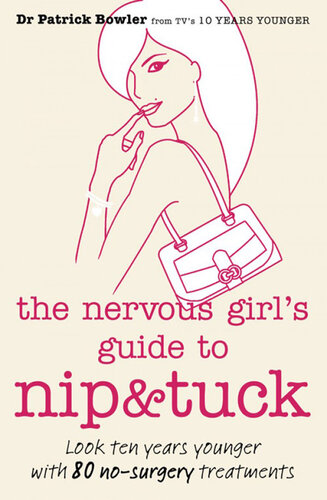 The Nervous Girl's Guide to Nip and Tuck: Look 10 Years Younger with 80 No-surgery Treatments