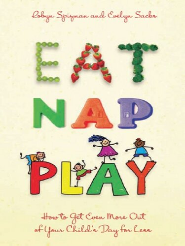 Eat, Nap, Play: How to Get Even More Out of Your Child's Day for Less