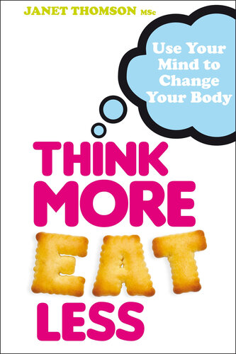 Think More, Eat Less: Use Your Mind to Change Your Body