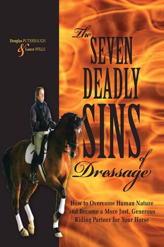 The Seven Deadly Sins of Dressage: How to Overcome Human Nature and Become a More Just, Generous Riding Partner for Your Horse